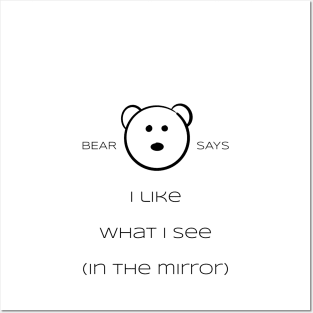 Bear Says: I like what i see (in the mirror) Posters and Art